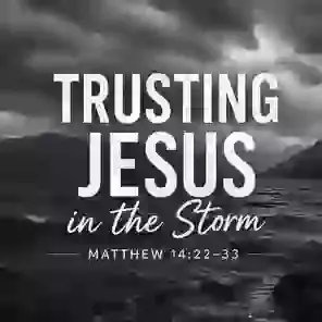 Trusting Jesus in the Storm